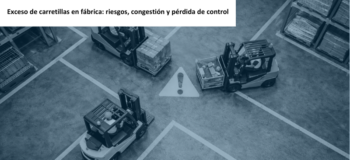 Exceso de carretillas en fábrica: riesgos, congestión y pérdida de control