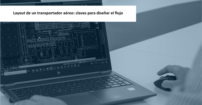 Layout de un transportador aéreo: claves para diseñar el flujo