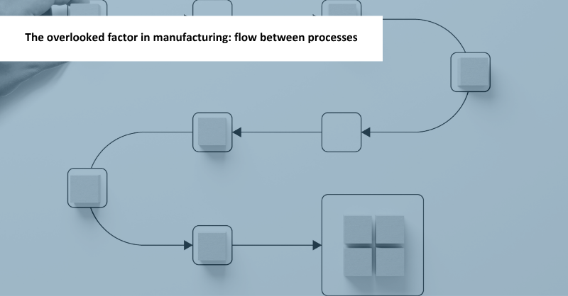 The most overlooked factor in manufacturing: flow between processes