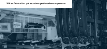 WIP en fabricación: qué es y cómo gestionarlo entre procesos