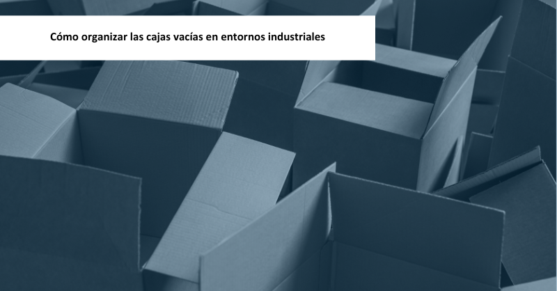Cómo organizar las cajas vacías en entornos industriales
