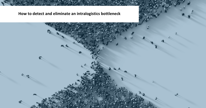 How to detect and eliminate an intralogistics bottleneck